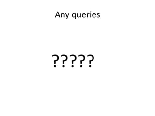 Any queries
?????
 