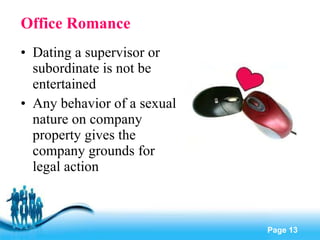 Office Romance Dating a supervisor or subordinate is not be entertained Any behavior of a sexual nature on company property gives the company grounds for legal action 