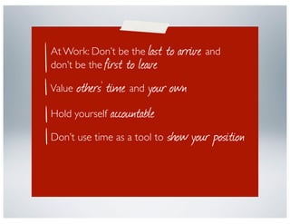 At Work: Don’t be the last    to arrive and
don’t be the first to leave

        others’ time and your own
Value

        ...