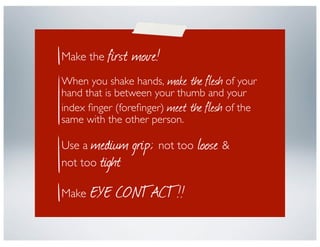 first move!
Make the

When you shake hands, make the flesh of your
hand that is between your thumb and your
index ﬁnger (f...