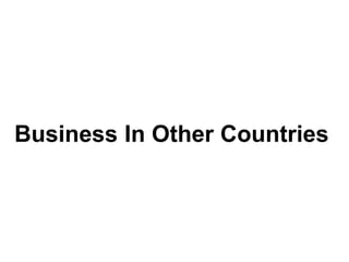 Business In Other Countries
 