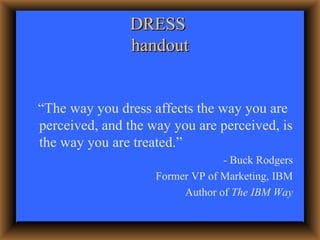 DRESS  handout <ul><li>“The way you dress affects the way you are perceived, and the way you are perceived, is the way you...
