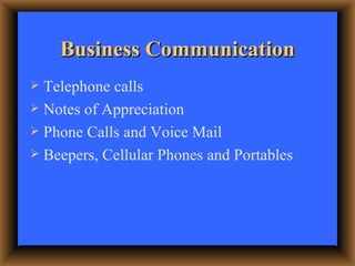 Business Communication <ul><li>Telephone calls </li></ul><ul><li>Notes of Appreciation </li></ul><ul><li>Phone Calls and V...