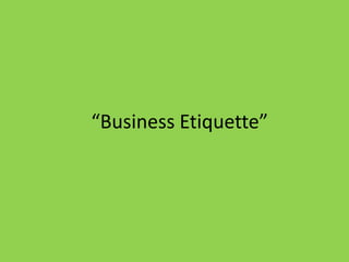“Business Etiquette”
 