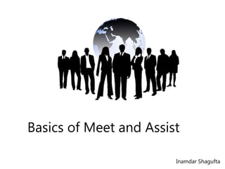 Basics of Meet and Assist
Inamdar Shagufta
 