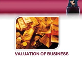 VALUATION OF BUSINESS
 