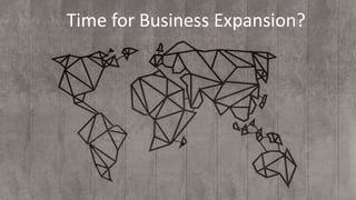 Time for Business Expansion?
 
