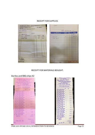 FNBE AUG INTAKE 2014 | INTRODUCTION TO BUSINESS Page 21
RECEIPT FOR SUPPLIES
RECEIPT FOR MATERIALS BOUGHT.
Doritos and BBQ chips X2
 