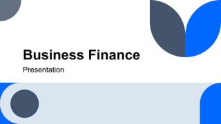 Business Finance
Presentation
 
