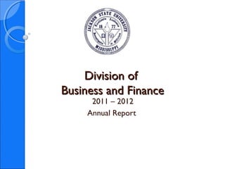 Division of
Business and Finance
      2011 – 2012
     Annual Report
 