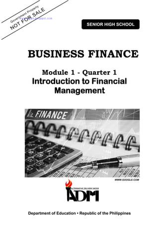 Department of Education • Republic of the Philippines
BUSINESS FINANCE
Module 1 - Quarter 1
Introduction to Financial
Management
WWW.GOOGLE.COM
SENIOR HIGH SCHOOL
www.shsph.blogspot.com
 