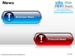 News


                         Business News




                                           Financial News




Unlimited downloads at www.slideteam.net                    Your Logo
 