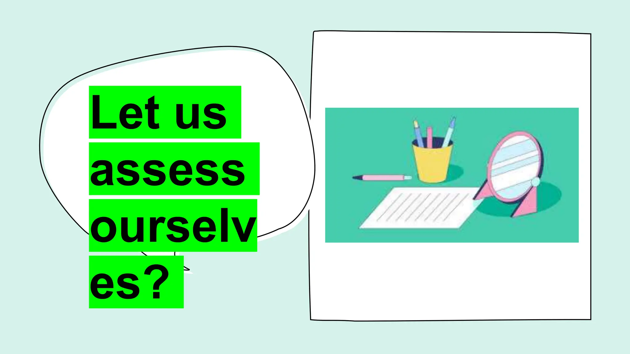 Let us
assess
ourselv
es?
 