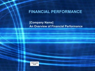 FINANCIAL PERFORMANCE
[Company Name]
An Overview of Financial Performance
 