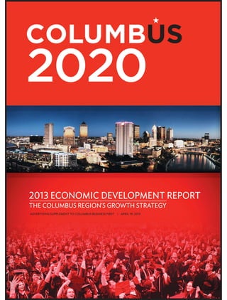 2013 ECONOMIC DEVELOPMENT report
the columbus region’s growth strategy
Advertising supplement to Columbus Business First | APRIL 19, 2013
 