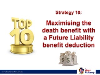 Anti-detriment tax deductionSection 295-485 ITAA 1997Additional amount paid in the event of the death of a member (tax saving amount) to compensate for tax paid on contributions received.Use Audit Method or Calculation Method (ATOID 2010/5) to determine amountHow to ‘fund’ the tax saving amount?Tax deduction claimed only on amount paid as lump sumConfirmed in ATO NLTG Super Technical Meeting Minutes – March 2011