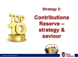 Strategy 2:Contributions Reserve – strategy & saviour