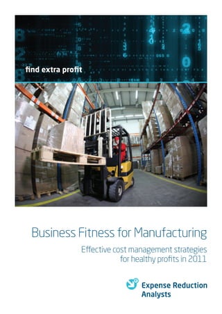 Business Fitness for Manufacturing
         Effective cost management strategies
                     for healthy proﬁts in 2011
 