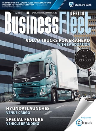 PARTNER WITH THE LEADING FLEET MANAGEMENT CARD
PROVIDER TO THE PRIVATE SECTOR* africa AWARDS
April 2023 WWW.BUSINESSFLEETAFRICA.CO.ZA
HYUNDAI LAUNCHES
VENUE CARGO
VOLVO TRUCKS POWER AHEAD
WITH EV ADOPTION
SPECIAL FEATURE
VEHICLE BRANDING
Proudlysupportedby
 