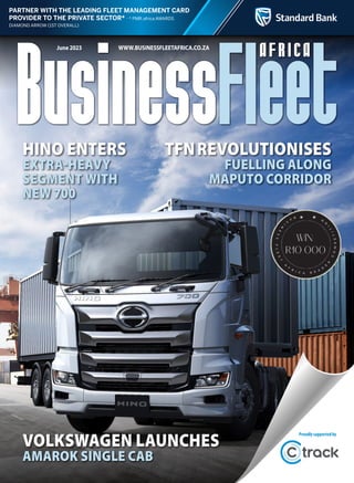 PARTNER WITH THE LEADING FLEET MANAGEMENT CARD
PROVIDER TO THE PRIVATE SECTOR* africa AWARDS
June 2023 WWW.BUSINESSFLEETAFRICA.CO.ZA
HINO ENTERS
EXTRA-HEAVY
SEGMENT WITH
NEW 700
TFNREVOLUTIONISES
FUELLING ALONG
MAPUTO CORRIDOR
VOLKSWAGEN LAUNCHES
AMAROK SINGLE CAB
Proudlysupportedby
 