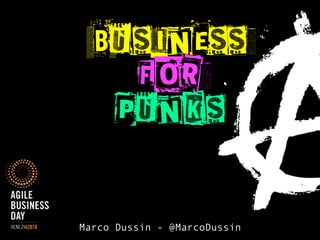 business
for
punks
Marco Dussin - @MarcoDussin
 