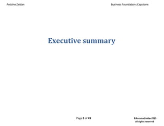 Antoine Zeidan Business Foundations Capstone
Page 2 of 49 ©AntoineZeidan2015
all rights reserved
Executive summary
 