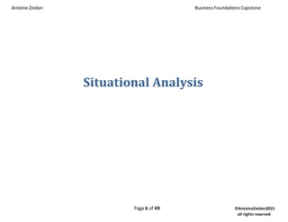 Antoine Zeidan Business Foundations Capstone
Page 6 of 49 ©AntoineZeidan2015
all rights reserved
Situational Analysis
 