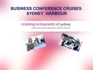 BUSINESS CONFERENCE CRUISES
      SYDNEY HARBOUR
 