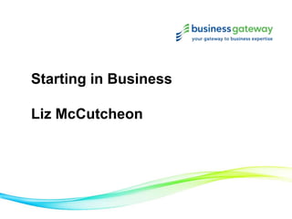 Starting in Business
Liz McCutcheon
 