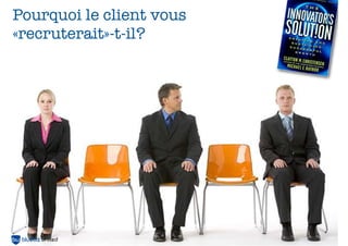 Tester chaque hypothèse,
par ex avec des clients :)
 