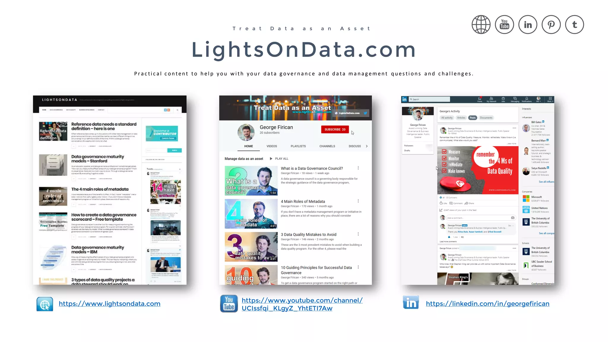 LightsOnData.com
T r e a t D a t a a s a n A s s e t
P r a c ti c a l c o n ten t to h el p yo u w i th yo u r d a ta g o ver n a n c e a n d d a ta m a n a g em en t q u es ti o n s a n d c h a l l en g es .
https://www.lightsondata.com https://linkedin.com/in/georgefiricanhttps://www.youtube.com/channel/
UCIssfqi_KLgyZ_YhtETI7Aw
 