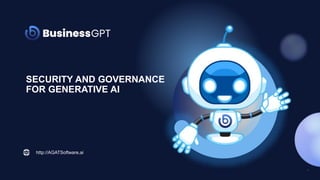 1
SECURITY AND GOVERNANCE
FOR GENERATIVE AI
http://AGATSoftware.ai
 