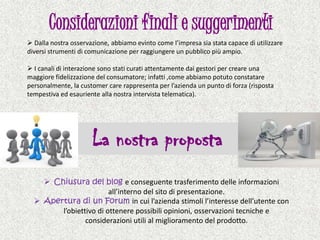 Considerazioni finali e suggerimenti Dalla nostra osservazione, abbiamo evinto come l’impresa sia stata capace di utilizzare diversi strumenti di comunicazione per raggiungere un pubblico più ampio.