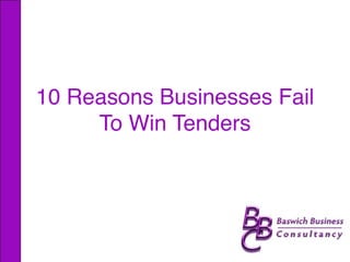 10 Reasons Businesses Fail
To Win Tenders
 
