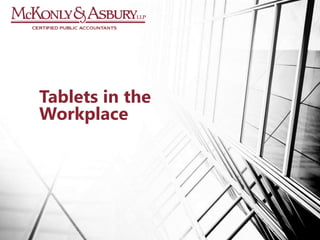 Tablets in the
Workplace
 
