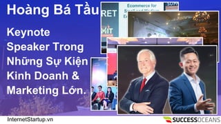 InternetStartup.vn
Hong B T?u
Keynote
Speaker Trong
Nh?ng S? Ki?n
Kinh Doanh &
Marketing L?n.
 