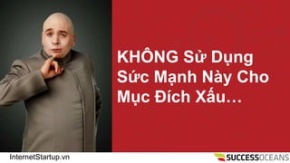 InternetStartup.vn
KH?NG S? D?ng
S?c M?nh Ny Cho
M?c ?ch X?u
 