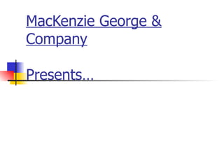 MacKenzie George & Company Presents… 