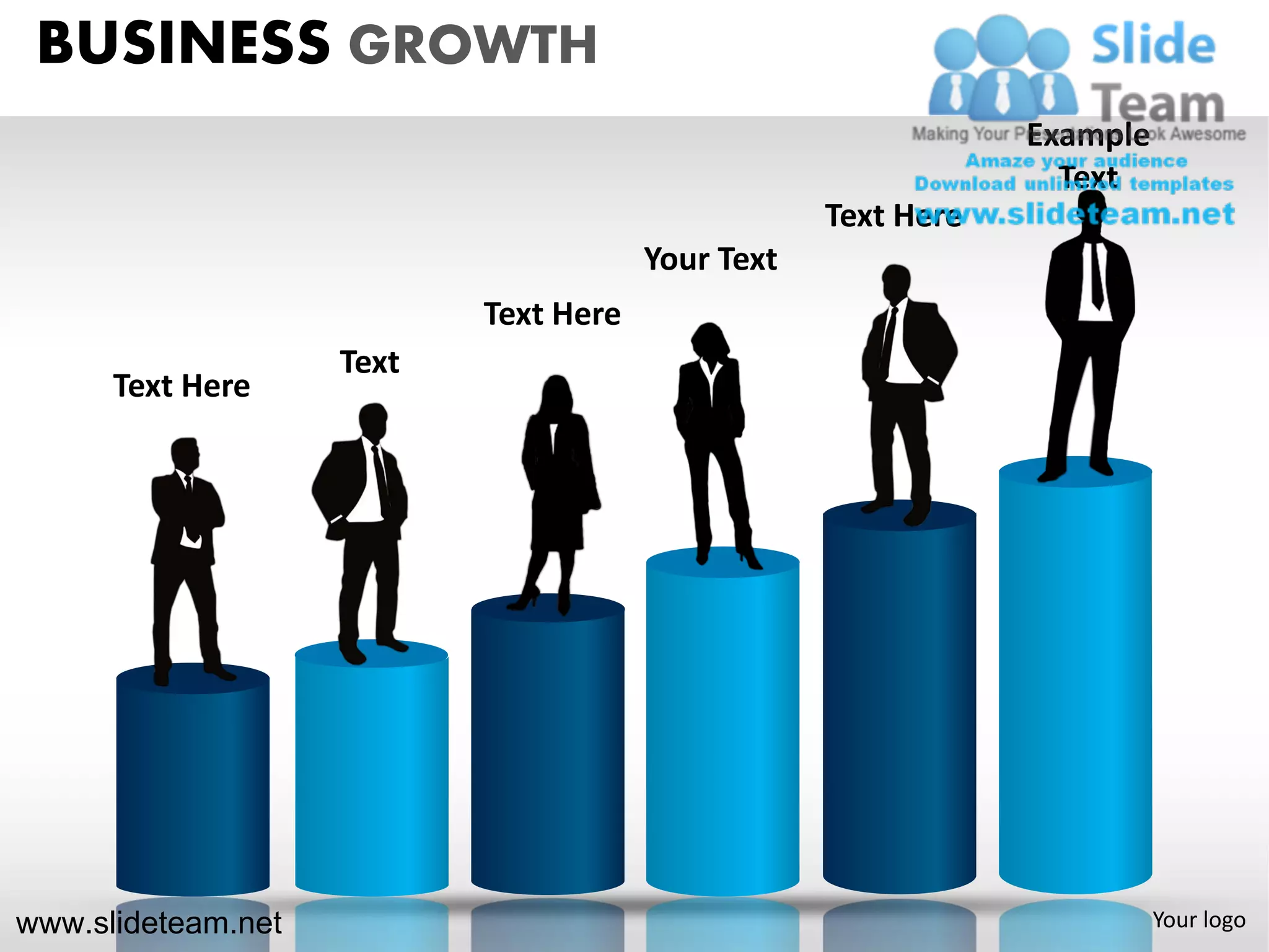 BUSINESS GROWTH
                                                               Example
                                                                 Text
                                                   Text Here
                                       Your Text
                           Text Here
                    Text
      Text Here




www.slideteam.net                                                        Your logo
 