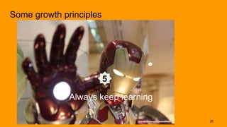 Some growth principles
5
Always keep learning
26
 