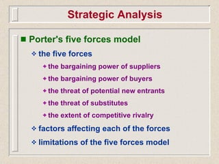 Strategic Analysis <ul><li>Porter's five forces model </li></ul><ul><ul><li>the five forces </li></ul></ul><ul><ul><ul><li...