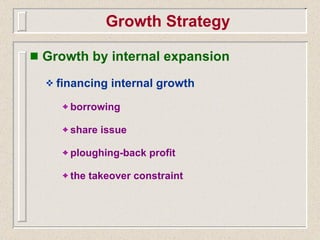 Growth Strategy <ul><li>Growth by internal expansion </li></ul><ul><ul><li>financing internal growth </li></ul></ul><ul><u...