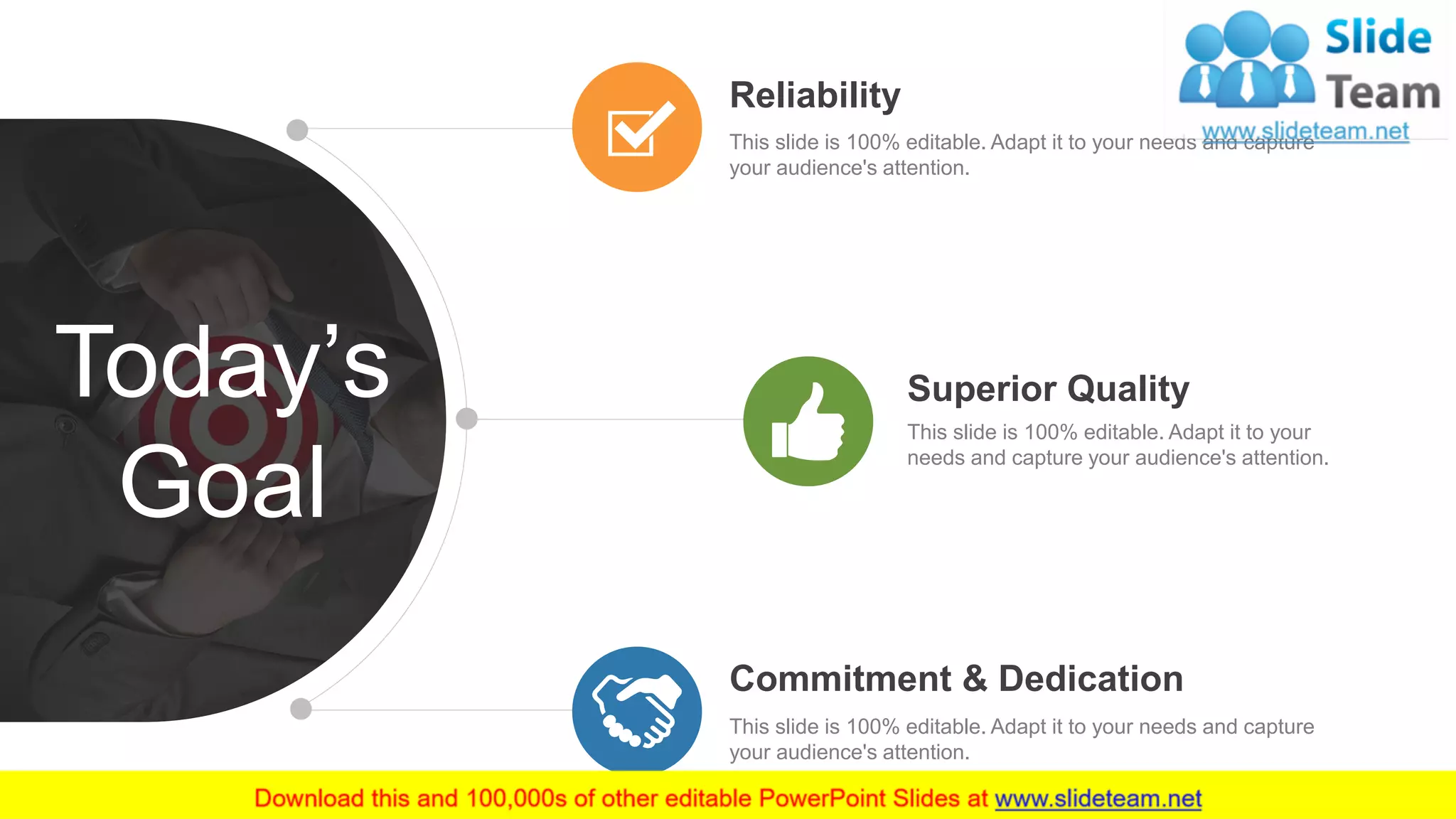42
This slide is 100% editable. Adapt it to your needs and capture
your audience's attention.
Reliability
This slide is 100% editable. Adapt it to your
needs and capture your audience's attention.
Superior Quality
This slide is 100% editable. Adapt it to your needs and capture
your audience's attention.
Commitment & Dedication
Today’s
Goal
 