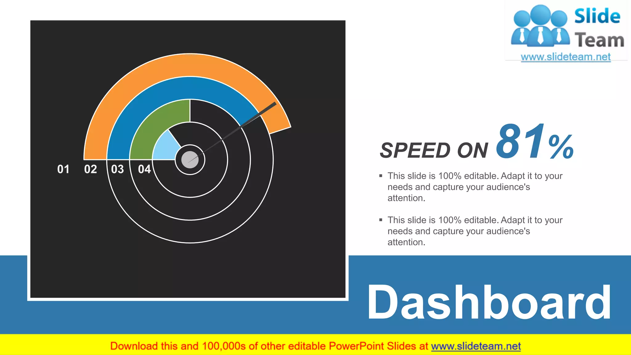 45
Dashboard
SPEED ON 81%
▪ This slide is 100% editable. Adapt it to your
needs and capture your audience's
attention.
▪ This slide is 100% editable. Adapt it to your
needs and capture your audience's
attention.
01 02 03 04
 