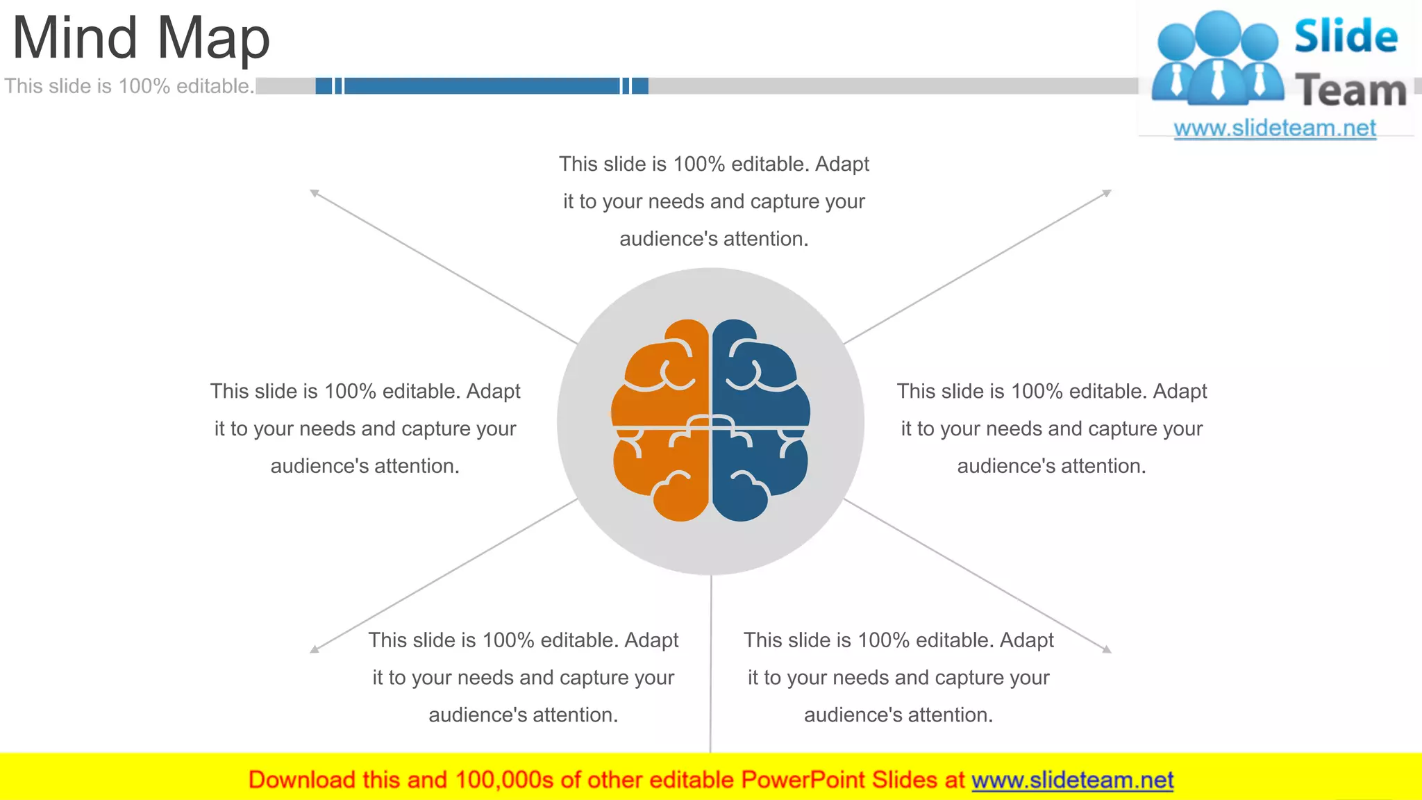 This slide is 100% editable.
Mind Map
51
This slide is 100% editable. Adapt
it to your needs and capture your
audience's attention.
This slide is 100% editable. Adapt
it to your needs and capture your
audience's attention.
This slide is 100% editable. Adapt
it to your needs and capture your
audience's attention.
This slide is 100% editable. Adapt
it to your needs and capture your
audience's attention.
This slide is 100% editable. Adapt
it to your needs and capture your
audience's attention.
 