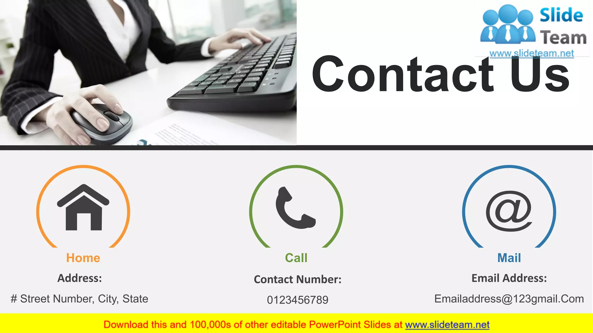 67
Home
Address:
# Street Number, City, State
Mail
Email Address:
Emailaddress@123gmail.Com
Call
Contact Number:
0123456789
Contact Us
 