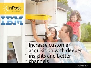 Increase customer
acquisition with deeper
insights and better
channels

 