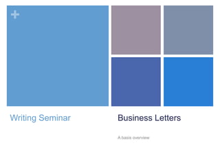 Business Letters A basis overview Writing Seminar 