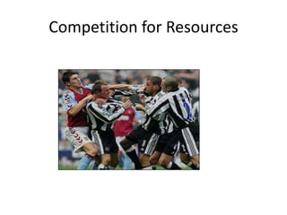 Competition for Resources