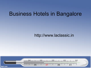 Business Hotels in Bangalore


         http://www.laclassic.in
 